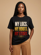 My Locs My Roots My Story: Natural Hair Empowerment Graphic T-Shirt - RootednLoud