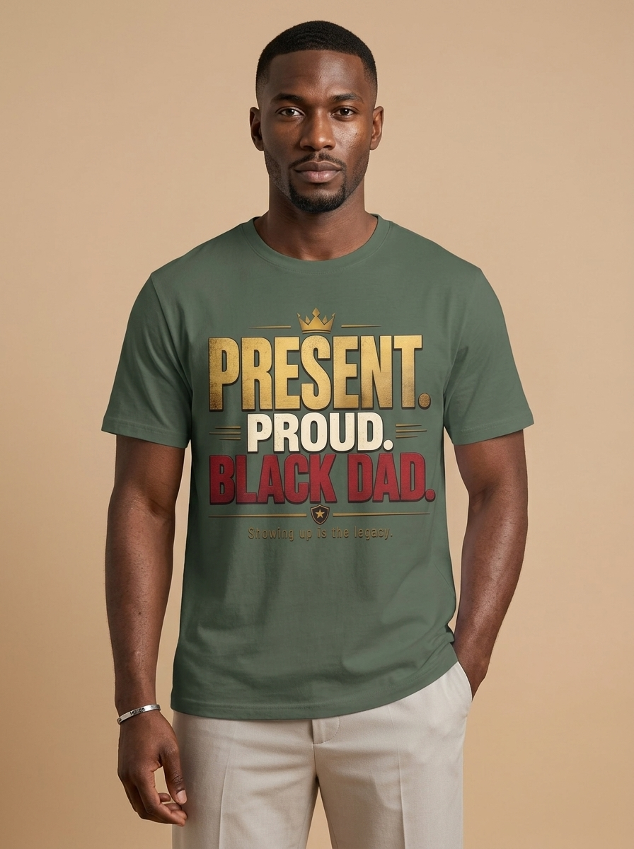 Present Proud Black Dad T-Shirt: Showing Up Is The Legacy Graphic T-Shirt - RootednLoud