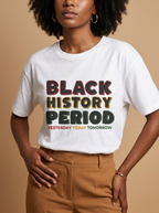 Black History Period: Yesterday Today Tomorrow Graphic T-Shirt - RootednLoud