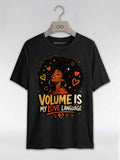 Volume Is My Love Language: Natural Hair Afro Graphic T-Shirt - RootednLoud