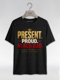 Present Proud Black Dad T-Shirt: Showing Up Is The Legacy Graphic T-Shirt - RootednLoud