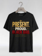 Present Proud Black Dad T-Shirt: Showing Up Is The Legacy Graphic T-Shirt - RootednLoud
